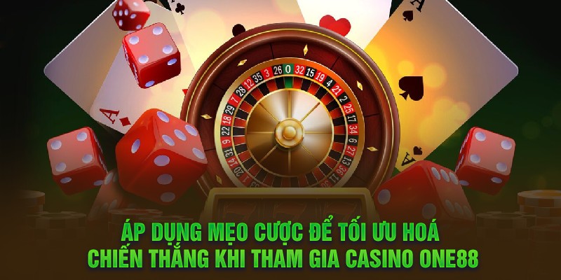 Áp dụng mẹo cược để tối ưu hoá chiến thắng khi tham gia casino One88