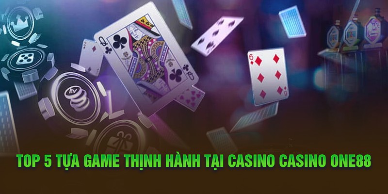 Top 5 tựa game thịnh hành tại casino casino One88